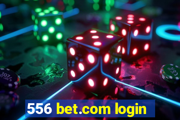 556 bet.com login